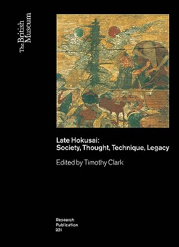 Late Hokusai: Society, Thought, Technique, Legacy (British Museum Research Publications, 231, Band 231) von British Museum Press